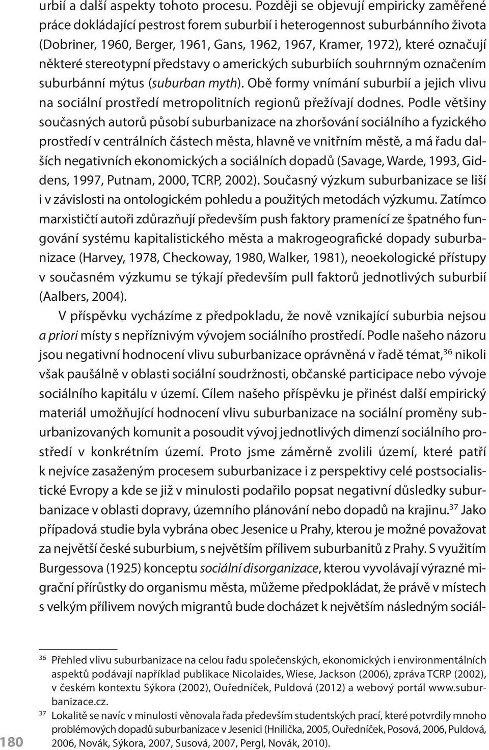 některé stereotypní představy o amerických suburbiích souhrnným označením suburbánní mýtus (suburban myth).