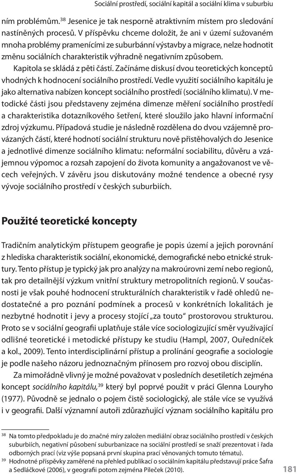 Kapitola se skládá z pěti částí. Začínáme diskusí dvou teoretických konceptů vhodných k hodnocení sociálního prostředí.