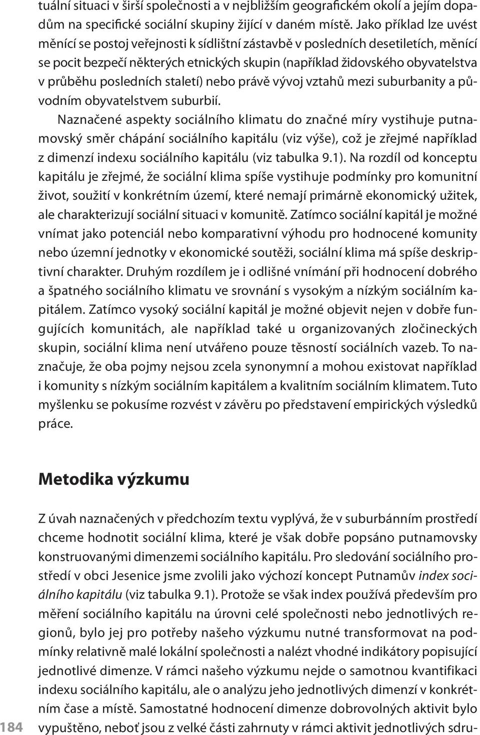 posledních staletí) nebo právě vývoj vztahů mezi suburbanity a původním obyvatelstvem suburbií.