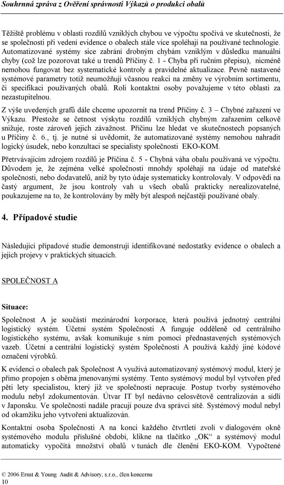 1 - Chyba při ručním přepisu), nicméně nemohou fungovat bez systematické kontroly a pravidelné aktualizace.