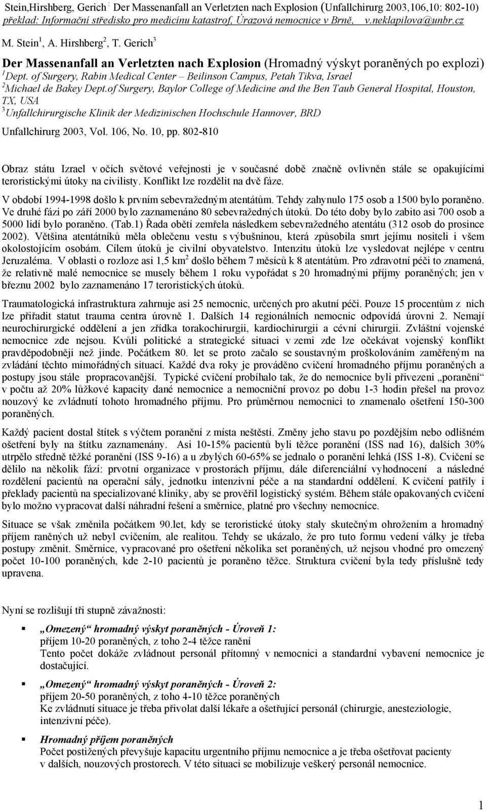 of Surgery, Baylor College of Medicine and the Ben Taub General Hospital, Houston, TX, USA 3 Unfallchirurgische Klinik der Medizinischen Hochschule Hannover, BRD Unfallchirurg 2003, Vol. 106, No.