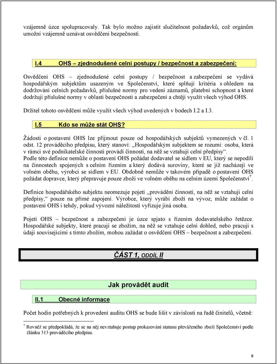 splňují kritéria s ohledem na dodržování celních požadavků, příslušné normy pro vedení záznamů, platební schopnost a které dodržují příslušné normy v oblasti bezpečnosti a zabezpečení a chtějí využít