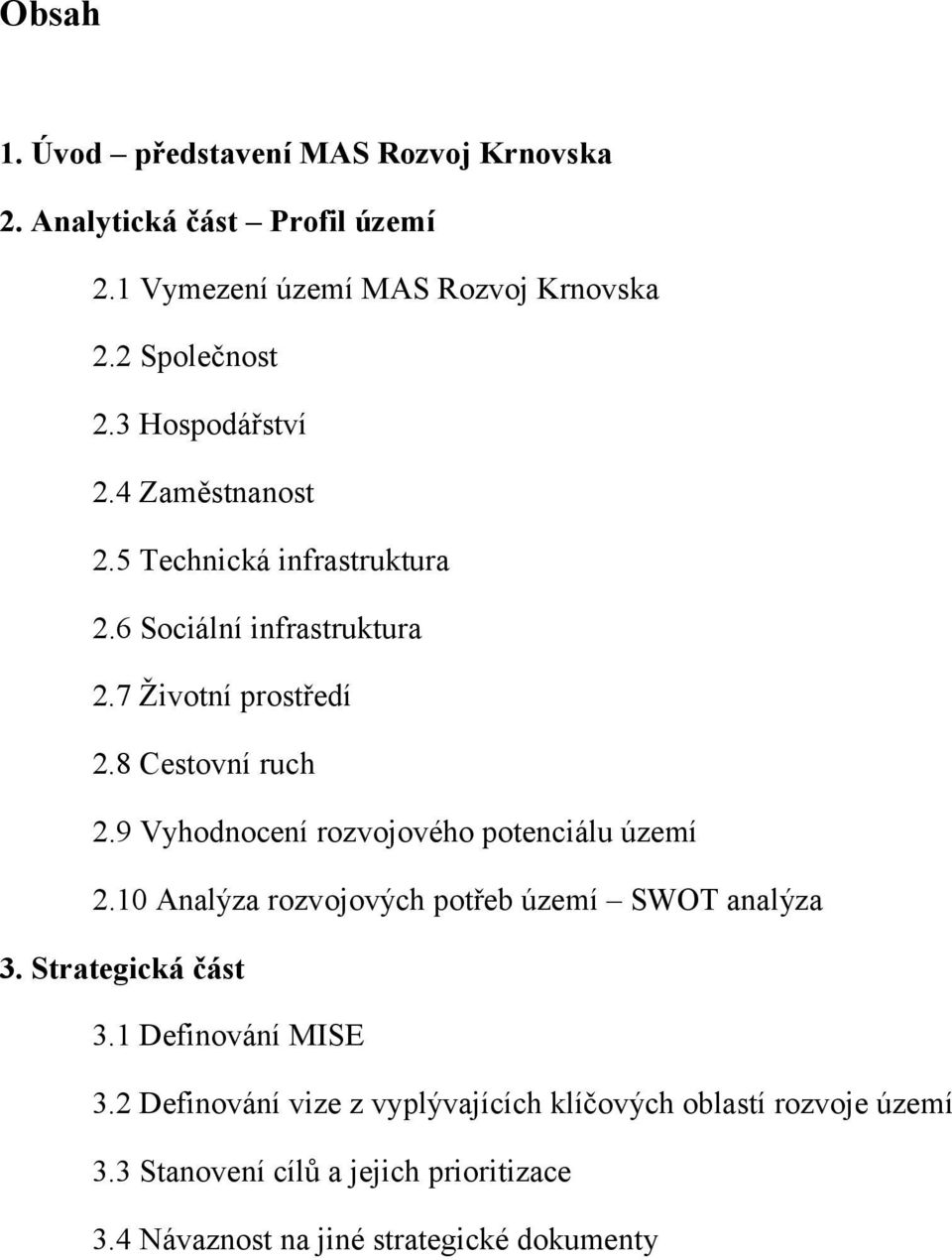 9 Vyhodnocení rozvojového potenciálu území. Analýza rozvojových potřeb území SWOT analýza 3. Strategická část 3.