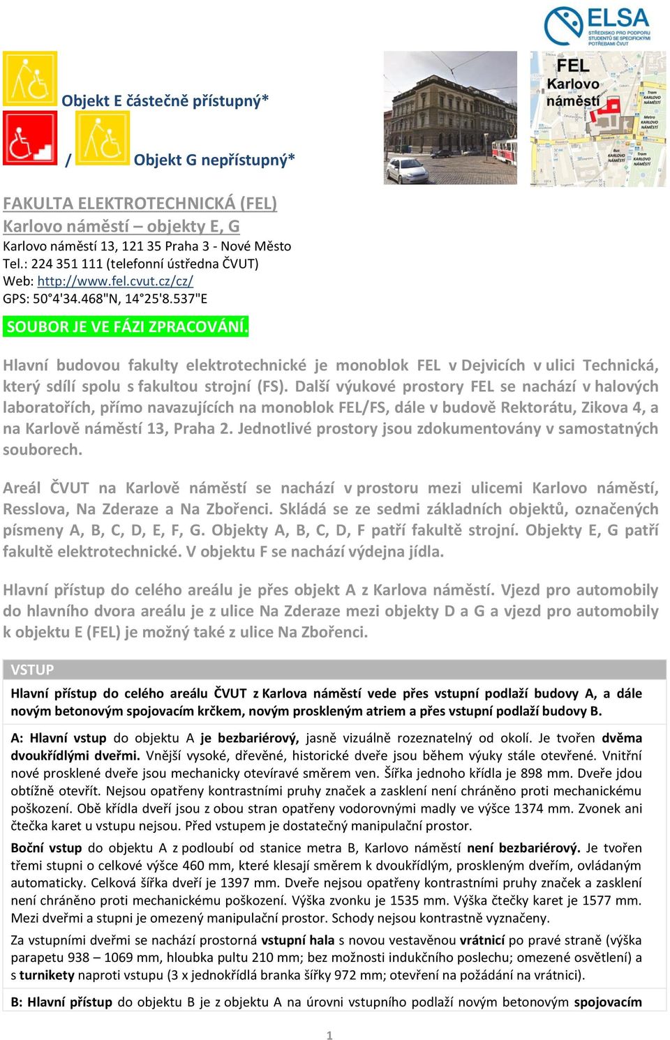 Hlavní budovou fakulty elektrotechnické je monoblok FEL v Dejvicích v ulici Technická, který sdílí spolu s fakultou strojní (FS).