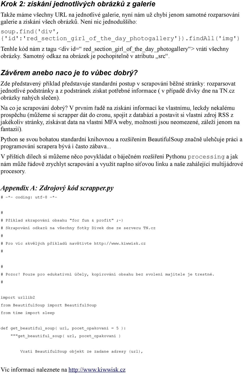 Samotný odkaz na obrázek je pochopitelně v atributu src. Závěrem anebo naco je to vůbec dobrý?