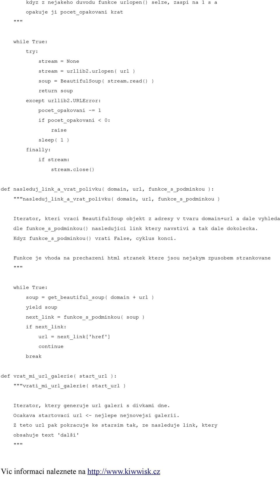 close() def nasleduj_link_a_vrat_polivku( domain, url, funkce_s_podminkou ): nasleduj_link_a_vrat_polivku( domain, url, funkce_s_podminkou ) Iterator, kteri vraci BeautifulSoup objekt z adresy v