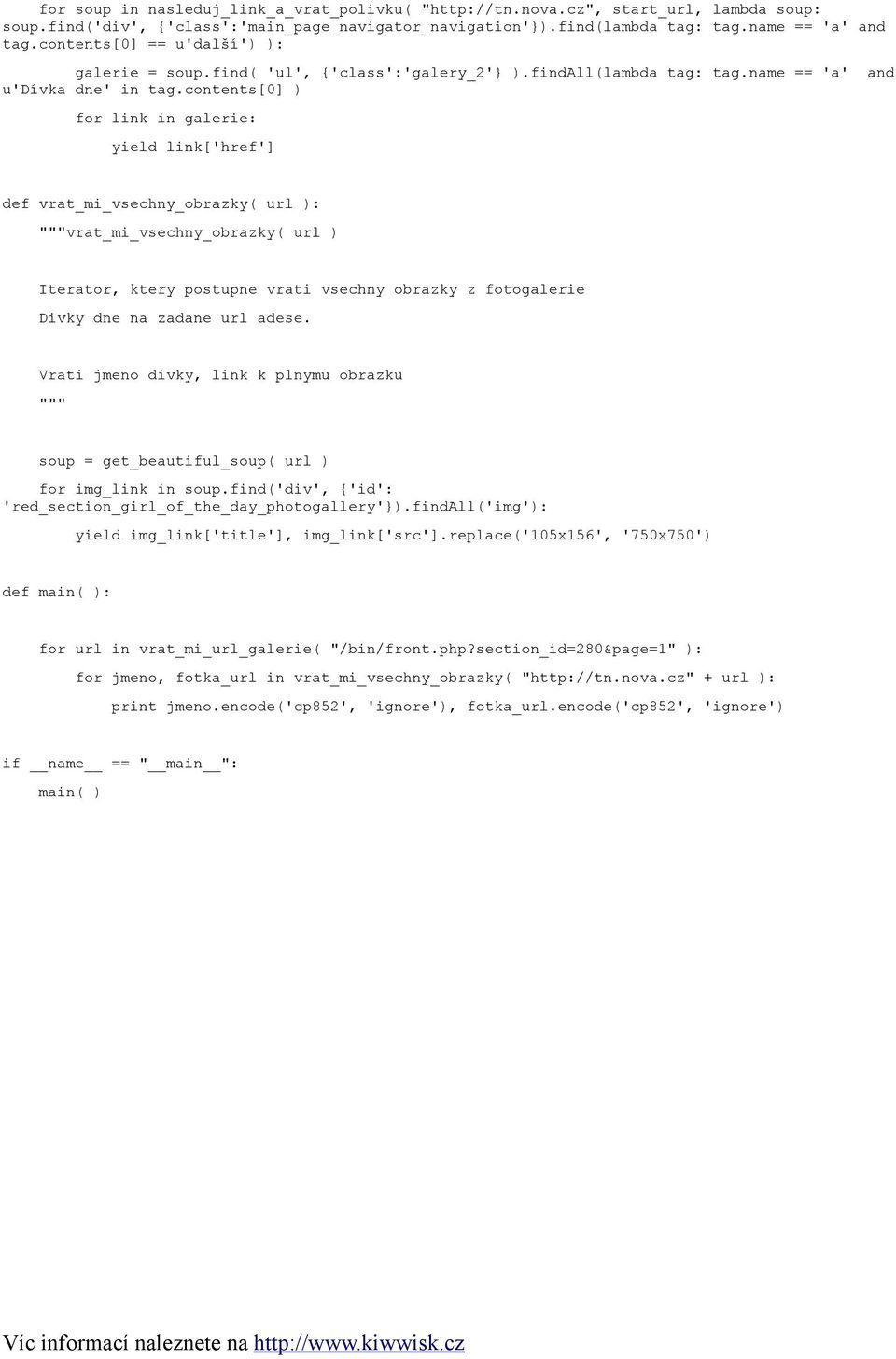 contents[0] ) for link in galerie: yield link['href'] def vrat_mi_vsechny_obrazky( url ): vrat_mi_vsechny_obrazky( url ) Iterator, ktery postupne vrati vsechny obrazky z fotogalerie Divky dne na