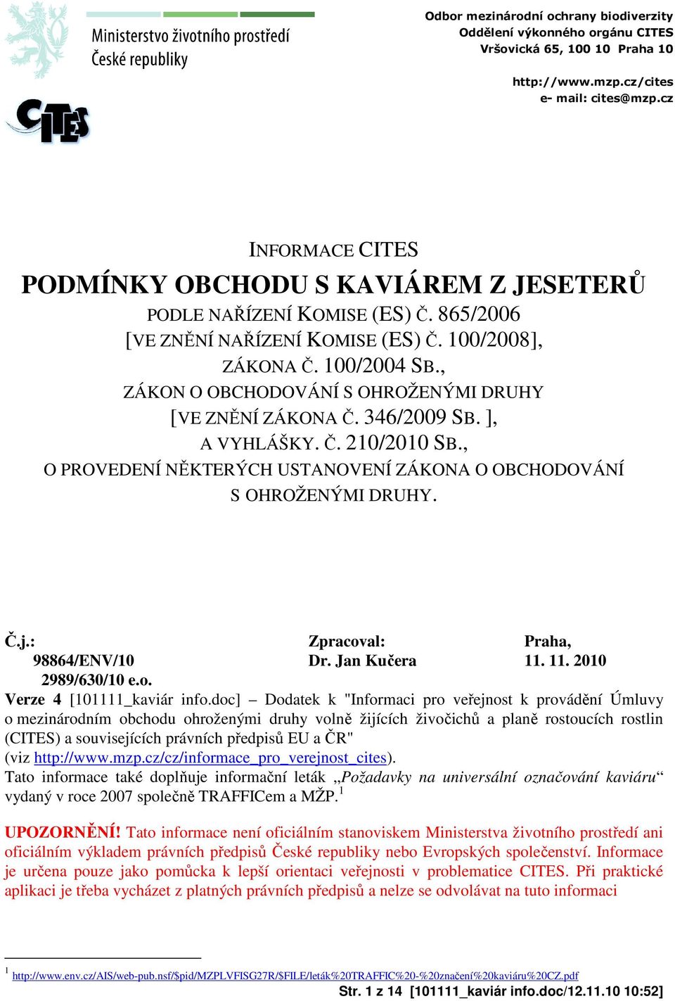 , ZÁKON O OBCHODOVÁNÍ S OHROŽENÝMI DRUHY [VE ZNĚNÍ ZÁKONA Č. 346/2009 SB. ], A VYHLÁŠKY. Č. 210/2010 SB., O PROVEDENÍ NĚKTERÝCH USTANOVENÍ ZÁKONA O OBCHODOVÁNÍ S OHROŽENÝMI DRUHY. Č.j.