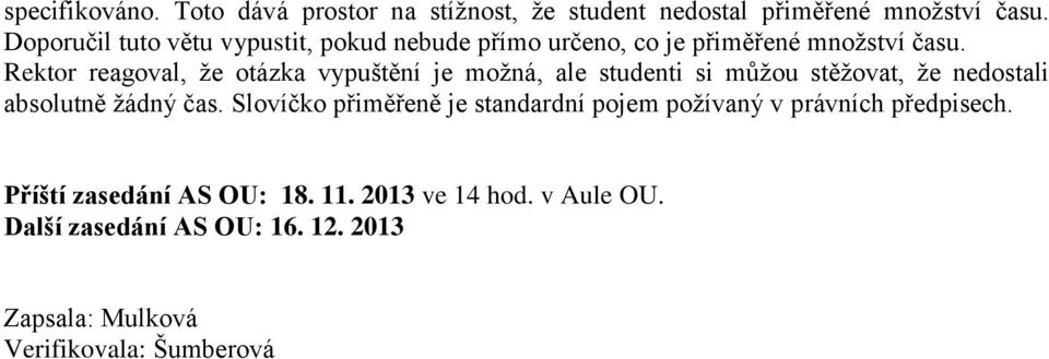 Rektor reagoval, že otázka vypuštění je možná, ale studenti si můžou stěžovat, že nedostali absolutně žádný čas.