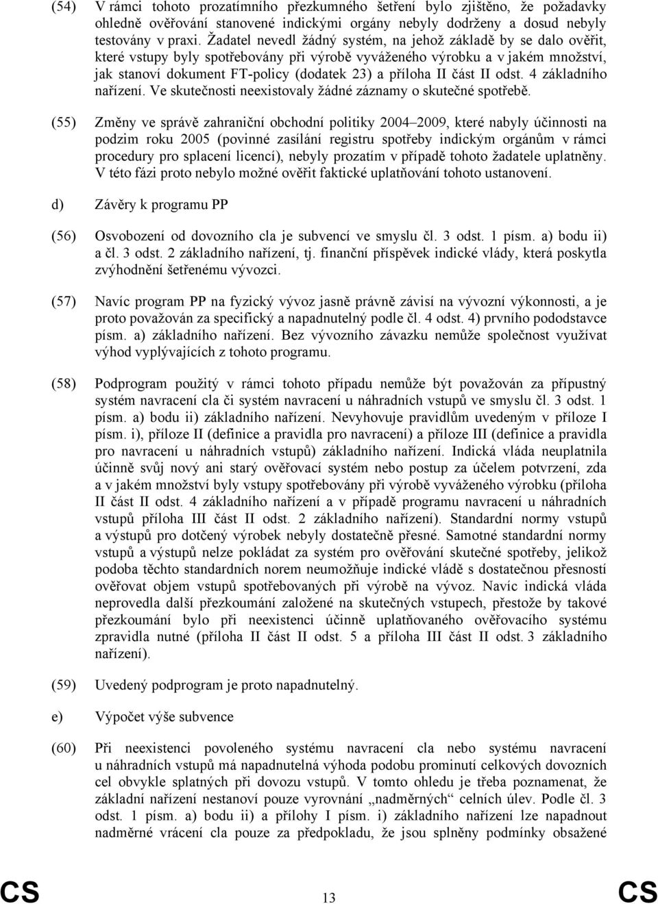 II část II odst. 4 základního nařízení. Ve skutečnosti neexistovaly žádné záznamy o skutečné spotřebě.