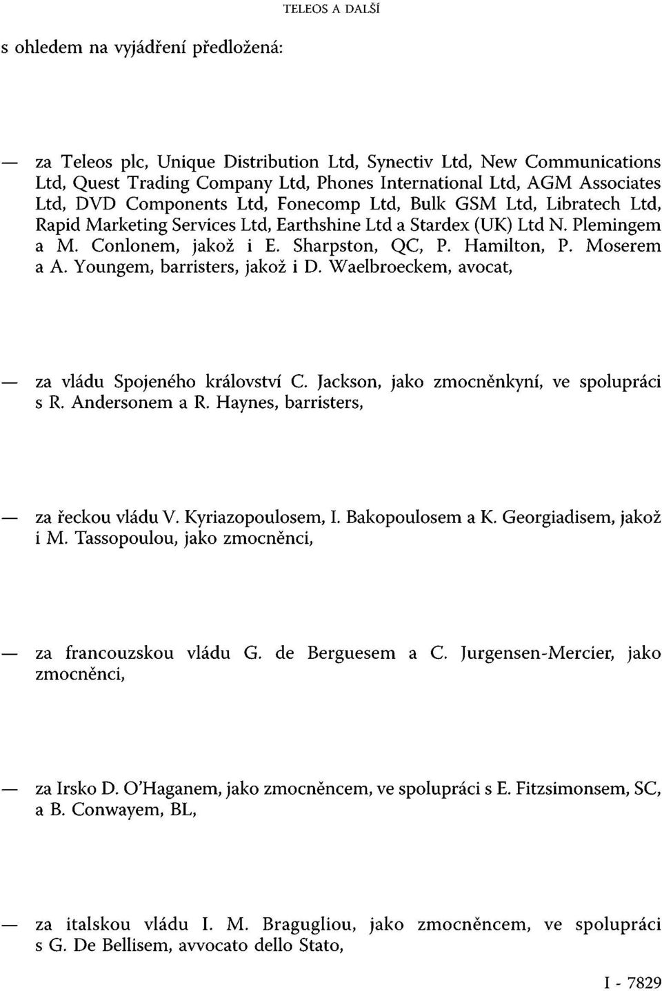 Hamilton, P. Moserem a A. Youngem, barristers, jakož i D. Waelbroeckem, avocat, za vládu Spojeného království C Jackson, jako zmocněnkyní, ve spolupráci s R. Andersonem a R.