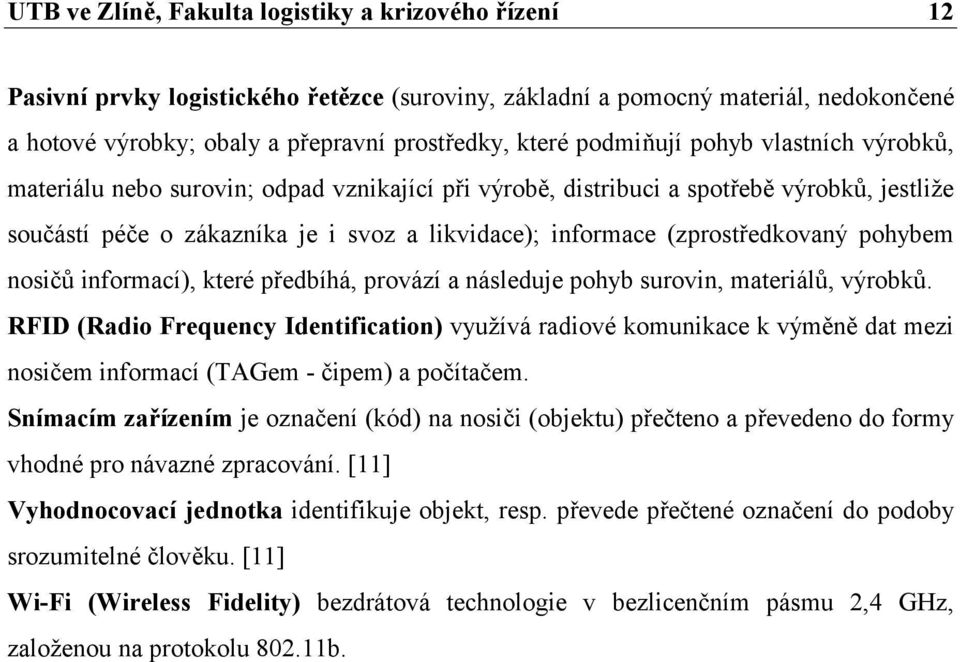 (zprostředkovaný pohybem nosičů informací), které předbíhá, provází a následuje pohyb surovin, materiálů, výrobků.