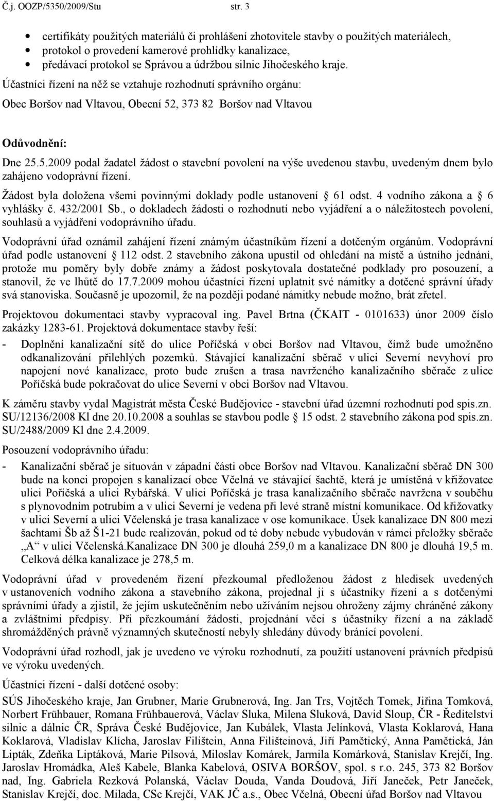 Jihočeského kraje. Účastníci řízení na něž se vztahuje rozhodnutí správního orgánu: Obec Boršov nad Vltavou, Obecní 52