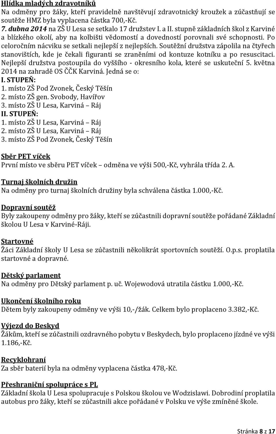 Soutěžní družstva zápolila na čtyřech stanovištích, kde je čekali figuranti se zraněními od kontuze kotníku a po resuscitaci.