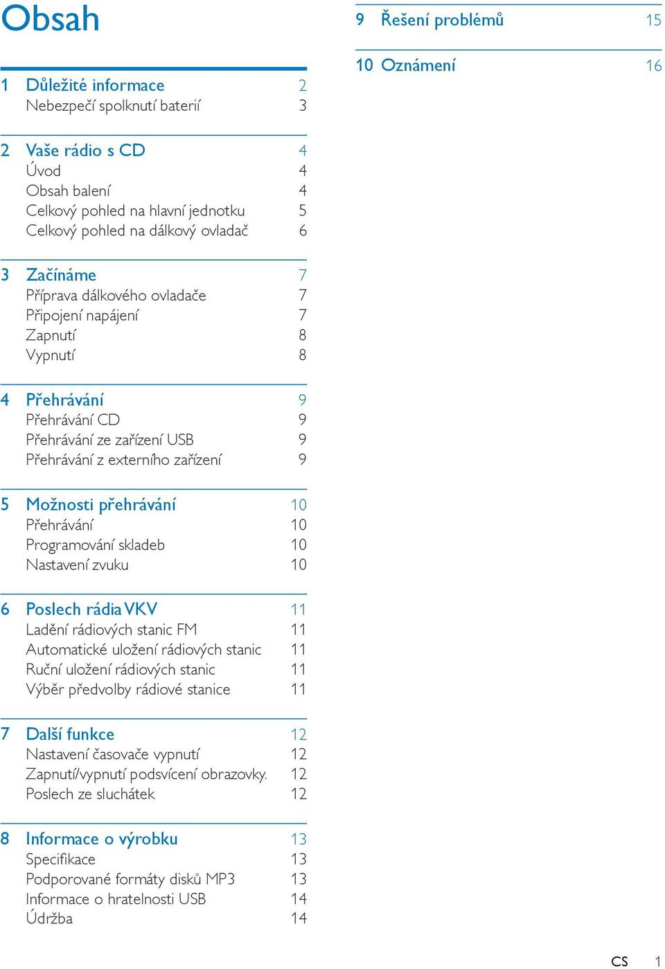 přehrávání 10 Přehrávání 10 Programování skladeb 10 Nastavení zvuku 10 6 Poslech rádia VKV 11 Ladění rádiových stanic FM 11 Automatické uložení rádiových stanic 11 Ruční uložení rádiových stanic 11