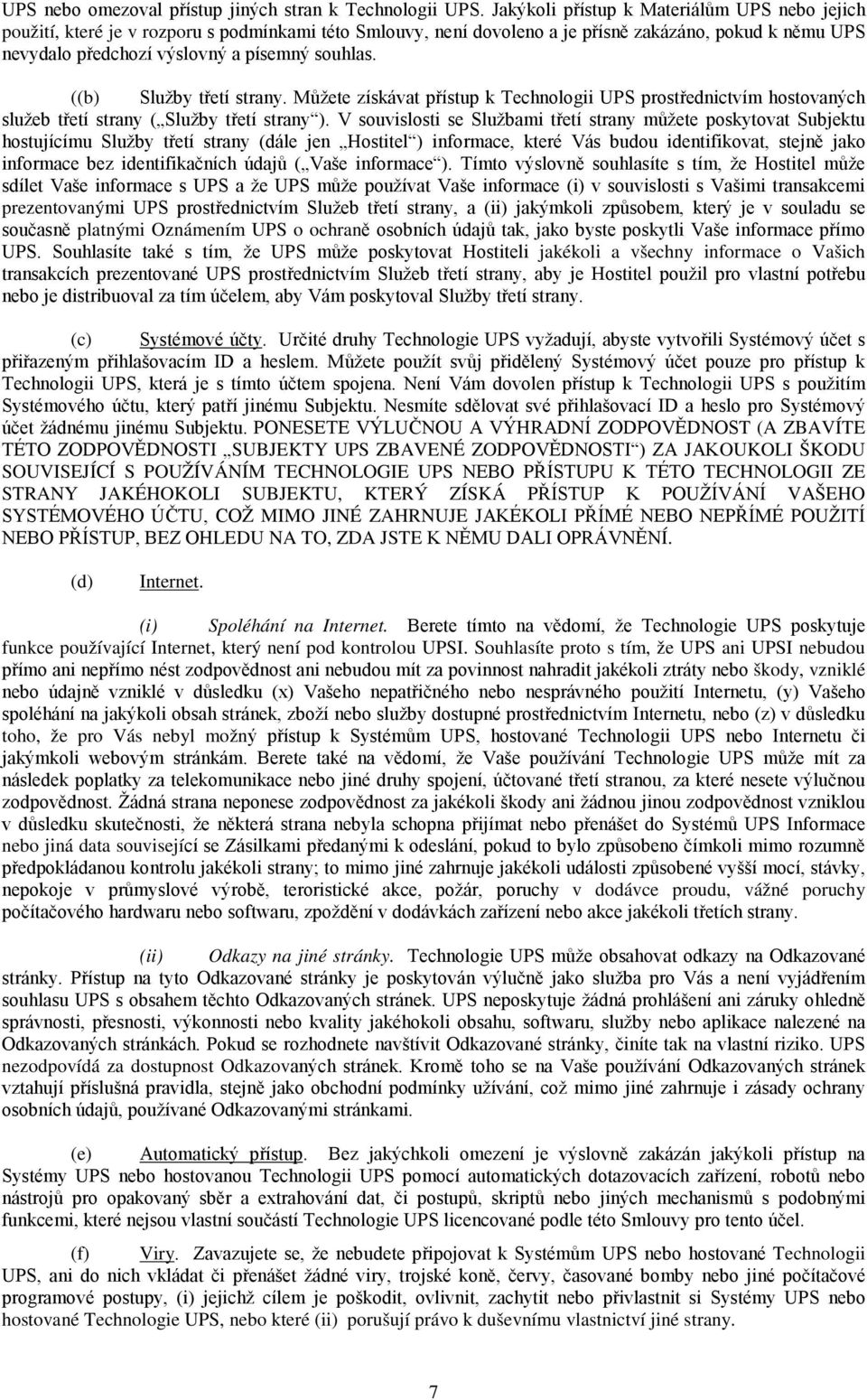 ((b) Služby třetí strany. Můžete získávat přístup k Technologii UPS prostřednictvím hostovaných služeb třetí strany ( Služby třetí strany ).