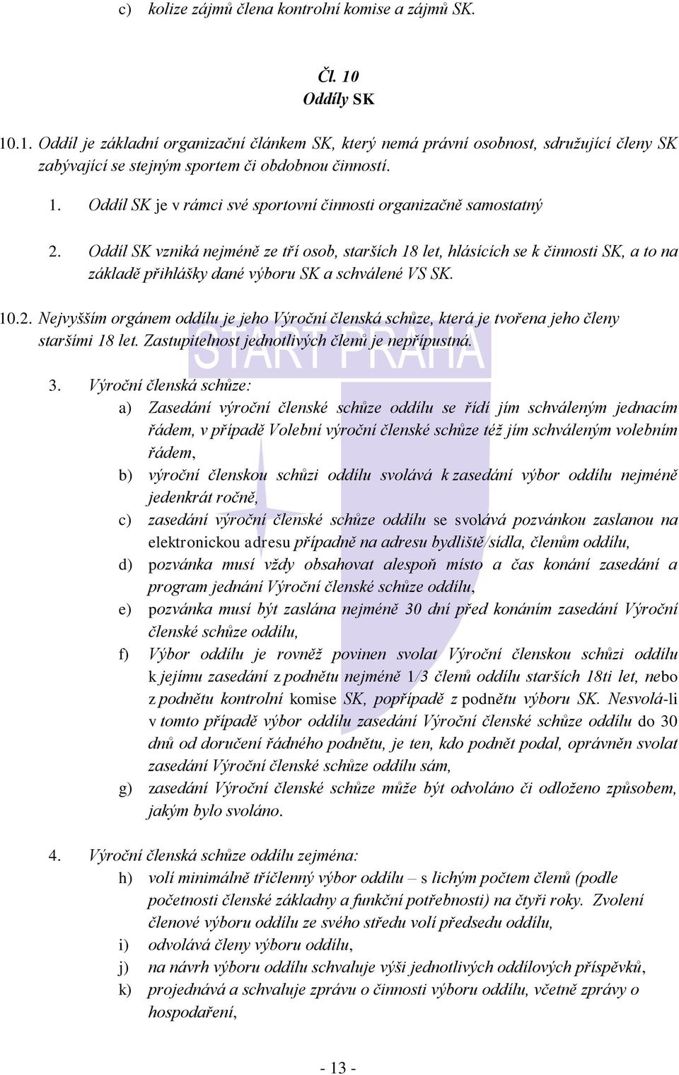 Oddíl SK vzniká nejméně ze tří osob, starších 18 let, hlásících se k činnosti SK, a to na základě přihlášky dané výboru SK a schválené VS SK. 10.2.