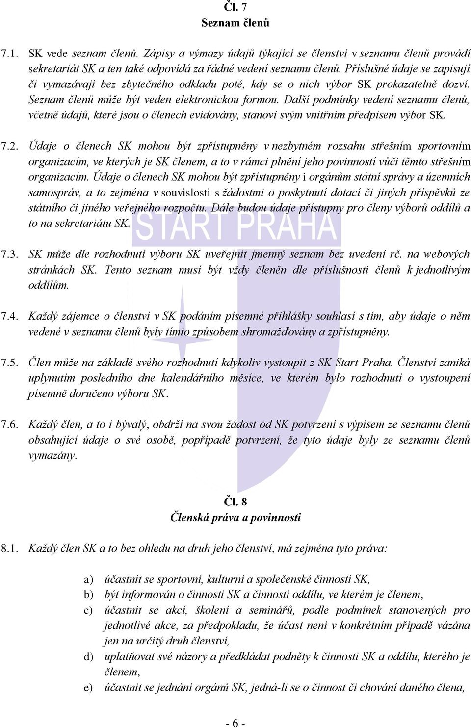 Další podmínky vedení seznamu členů, včetně údajů, které jsou o členech evidovány, stanoví svým vnitřním předpisem výbor SK. 7.2.