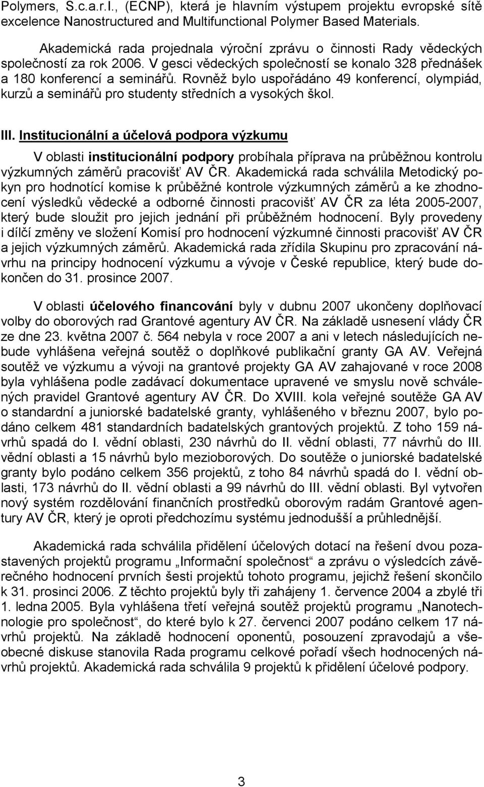 Rovněž bylo uspořádáno 49 konferencí, olympiád, kurzů a seminářů pro studenty středních a vysokých škol. III.