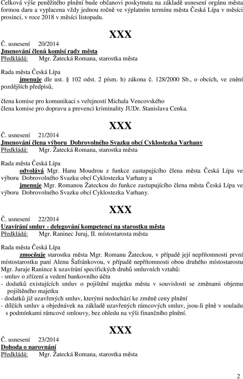 , o obcích, ve znění pozdějších předpisů, člena komise pro komunikaci s veřejností Michala Vencovského člena komise pro dopravu a prevenci kriminality JUDr. Stanislava Cenka. Č.