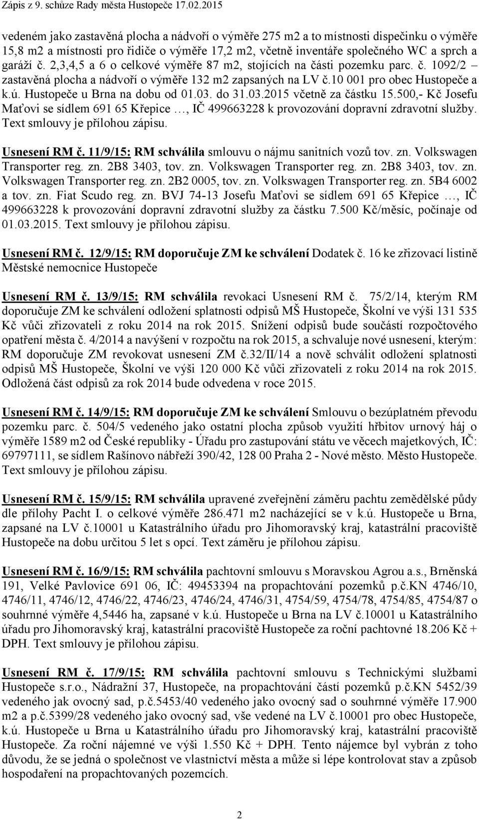 Hustopeče u Brna na dobu od 01.03. do 31.03.2015 včetně za částku 15.500,- Kč Josefu Maťovi se sídlem 691 65 Křepice, IČ 499663228 k provozování dopravní zdravotní služby.