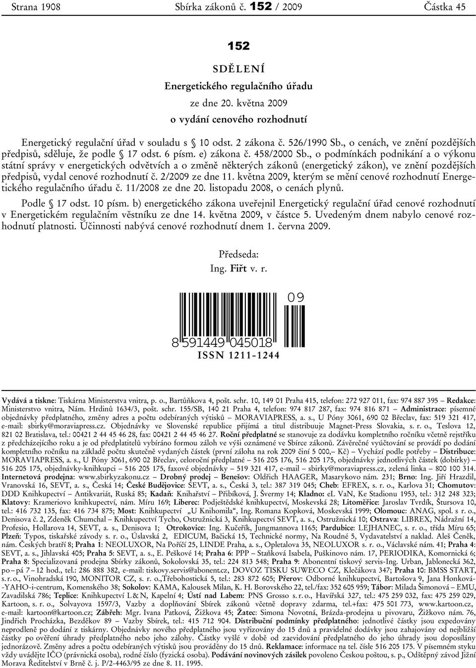 , o podmínkách podnikání a o výkonu státní správy v energetických odvětvích a o změně některých zákonů (energetický zákon), ve znění pozdějších předpisů, vydal cenové rozhodnutí č. 2/2009 ze dne 11.