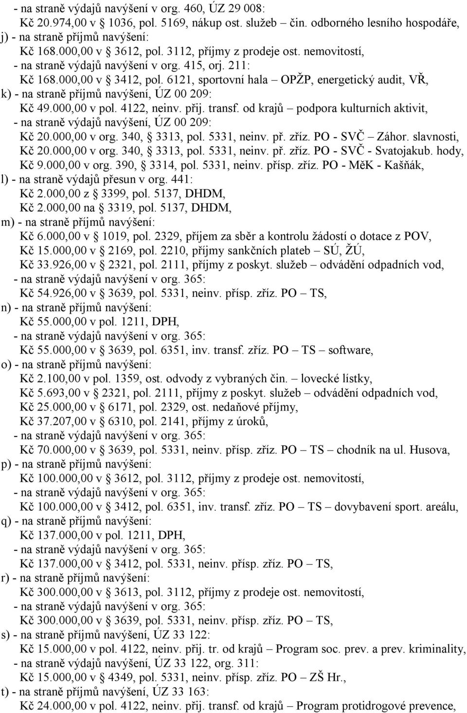 6121, sportovní hala OPŽP, energetický audit, VŘ, k) - na straně příjmů navýšení, ÚZ 00 209: Kč 49.000,00 v pol. 4122, neinv. přij. transf.