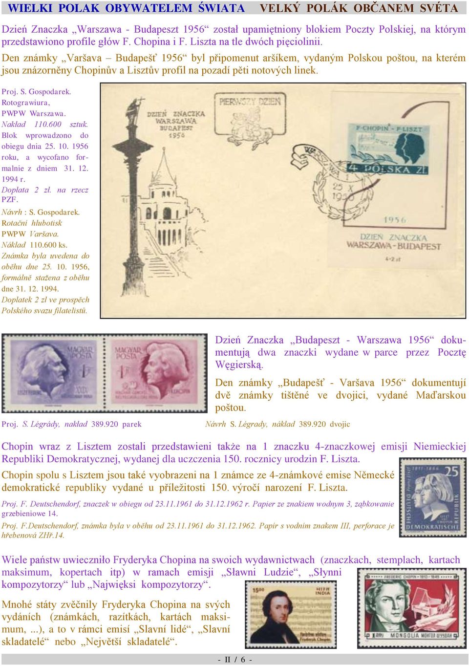 Rotograwiura, PWPW Warszawa. Nakład 110.600 sztuk. Blok wprowadzono do obiegu dnia 25. 10. 1956 roku, a wycofano formalnie z dniem 31. 12. 1994 r. Dopłata 2 zł. na rzecz PZF. Návrh : S. Gospodarek.