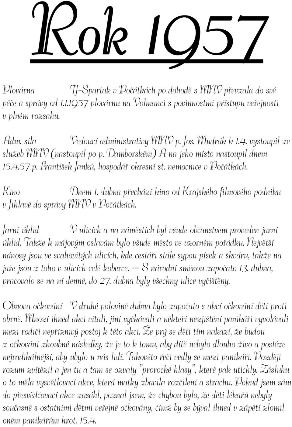 nemocnice v Počátkách. Kino Dnem 1. dubna přechází kino od Krajského filmového podniku v Jihlavě do správy MNV v Počátkách.