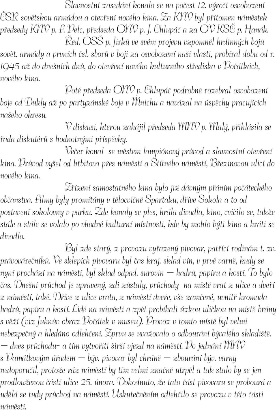 1945 až do dnešních dnů, do otevření nového kulturního střediska v Počátkách, nového kina. Poté předseda ONV p.