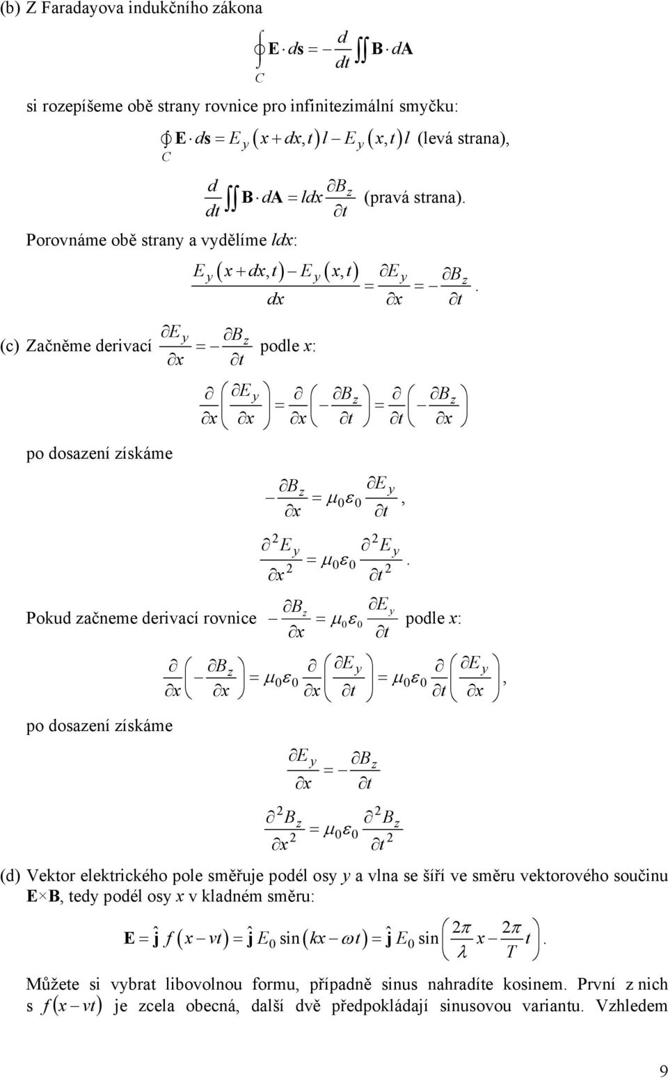 začneme derivací rovnice = µ 0ε 0 podle x: Bz Ey Ey = µε 0 0 = µε 0 0, po dosazení získáme E y B = z Bz B = µε z 0 0 (d) Vektor elektrického pole směřuje podél osy y a vlna se šíří ve směru