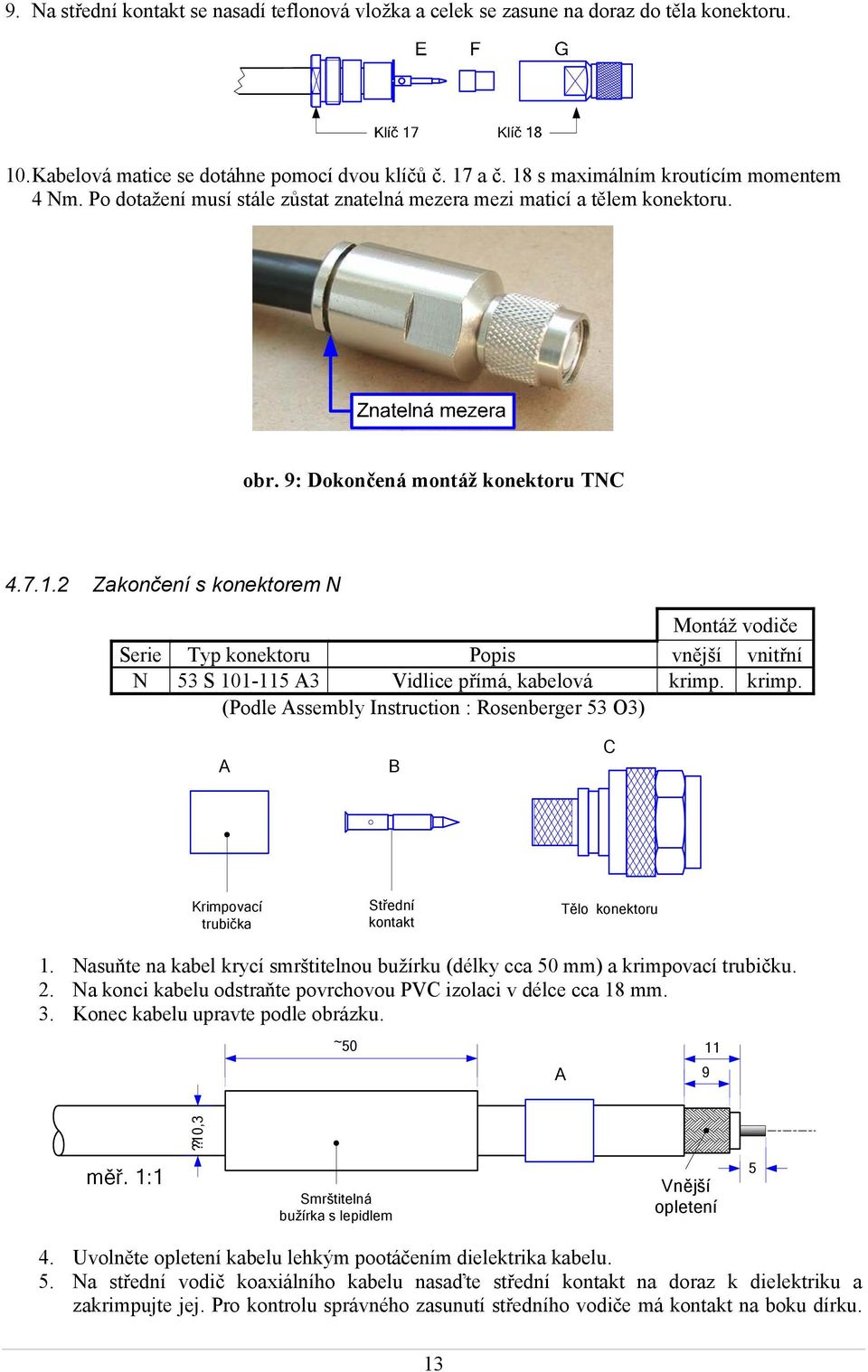 2 Zakončení s konektorem N Montáž vodiče Serie Typ konektoru Popis vnější vnitřní N 53 S 101-115 A3 Vidlice přímá, kabelová krimp.