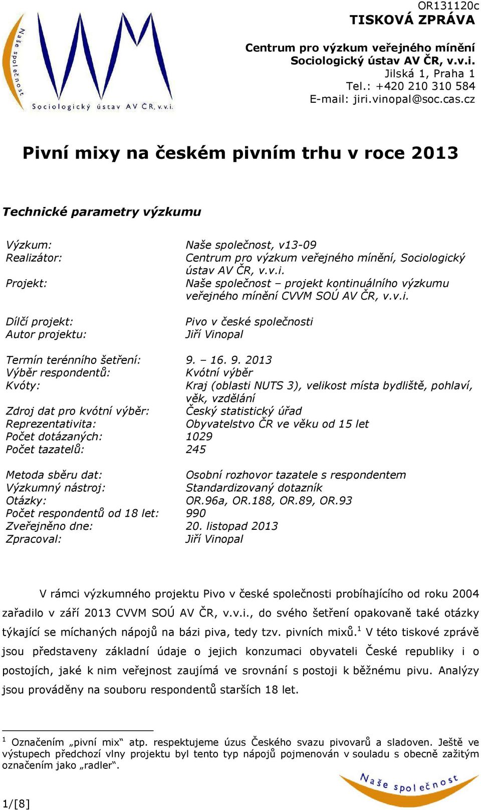 v.i. Dílčí projekt: Autor projektu: Pivo v české společnosti Jiří Vinopal Termín terénního šetření: 9.