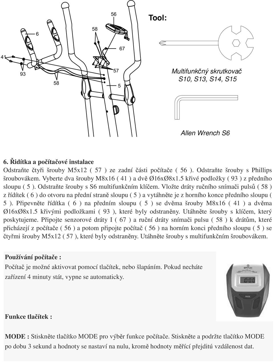 Vložte dráty ručního snímači pulsů ( 58 ) z řídítek ( 6 ) do otvoru na přední straně sloupu ( 5 ) a vytáhněte je z horního konce předního sloupu ( 5 ).