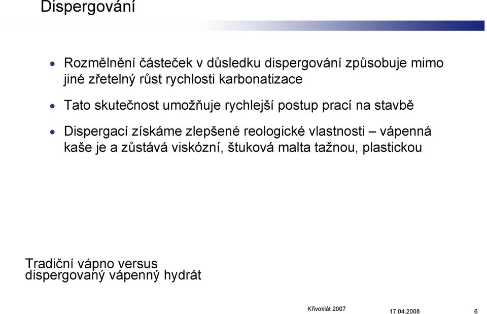 stavbě Dispergací získáme zlepšené reologické vlastnosti vápenná kaše je a zůstává