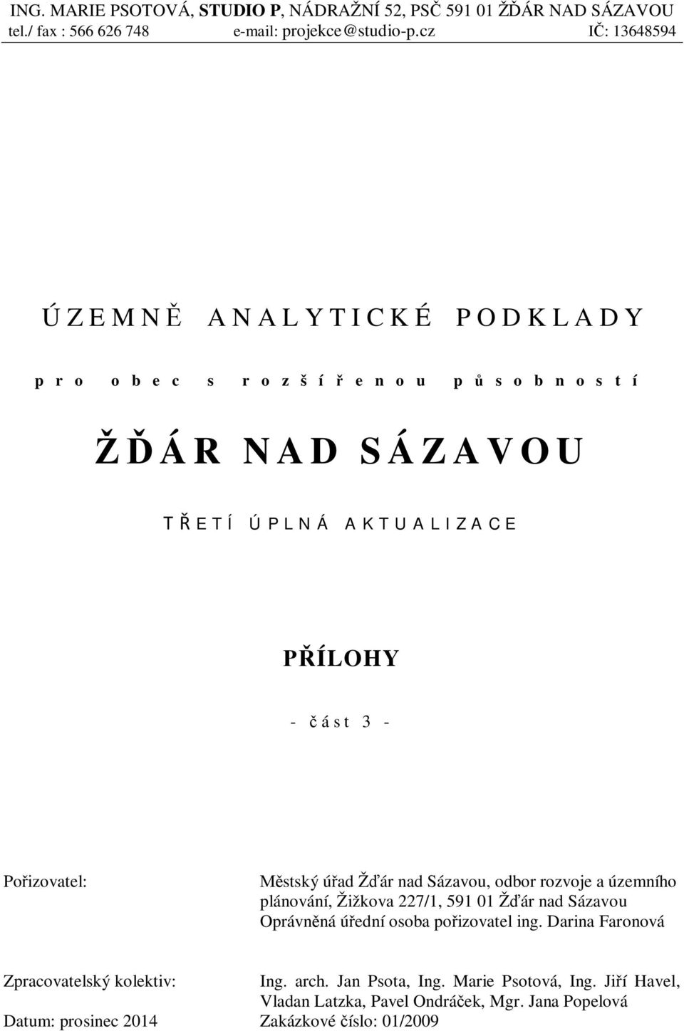 ást 3 - Po izovatel: stský ú ad Ž ár nad Sázavou, odbor rozvoje a územního plánování, Žižkova 227/1, 591 01 Ž ár nad Sázavou Oprávn ná ú ední osoba po izovatel