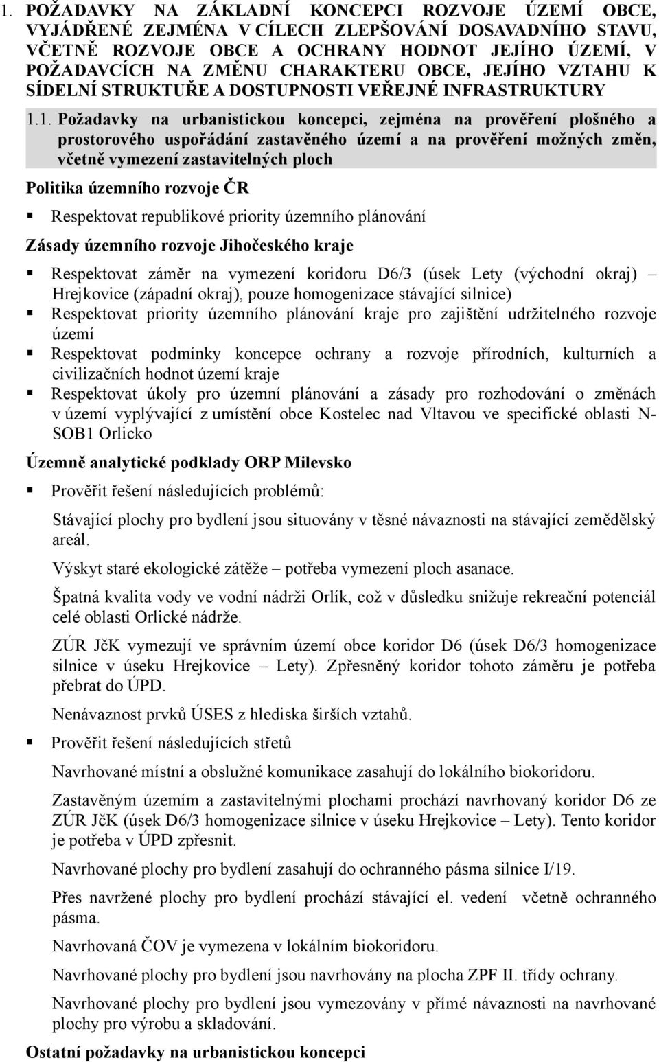 1. Požadavky na urbanistickou koncepci, zejména na prověření plošného a prostorového uspořádání zastavěného území a na prověření možných změn, včetně vymezení zastavitelných ploch Politika územního