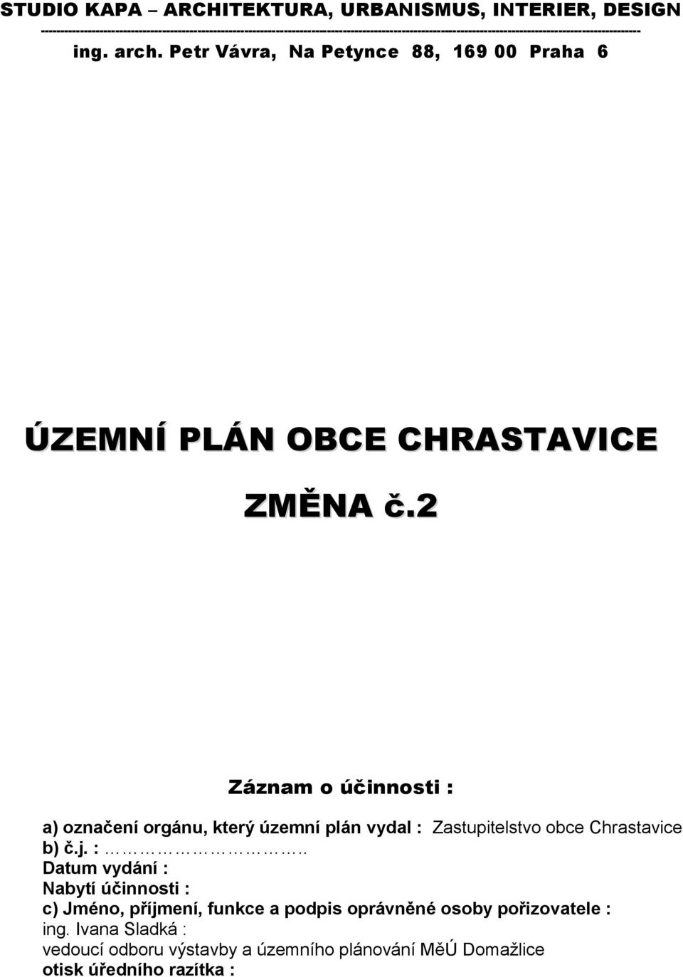 ing. arch. Petr Vávra, Na Petynce 88, 169 00 Praha 6 ÚZEMNÍ PLÁN OBCE CHRASTAVICE ZMĚNA č.