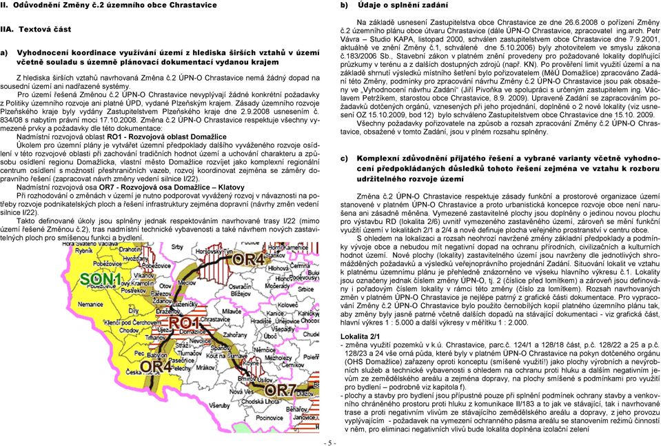 2 ÚPN-O Chrastavice nemá ţádný dopad na sousední území ani nadřazené systémy. Pro území řešená Změnou č.