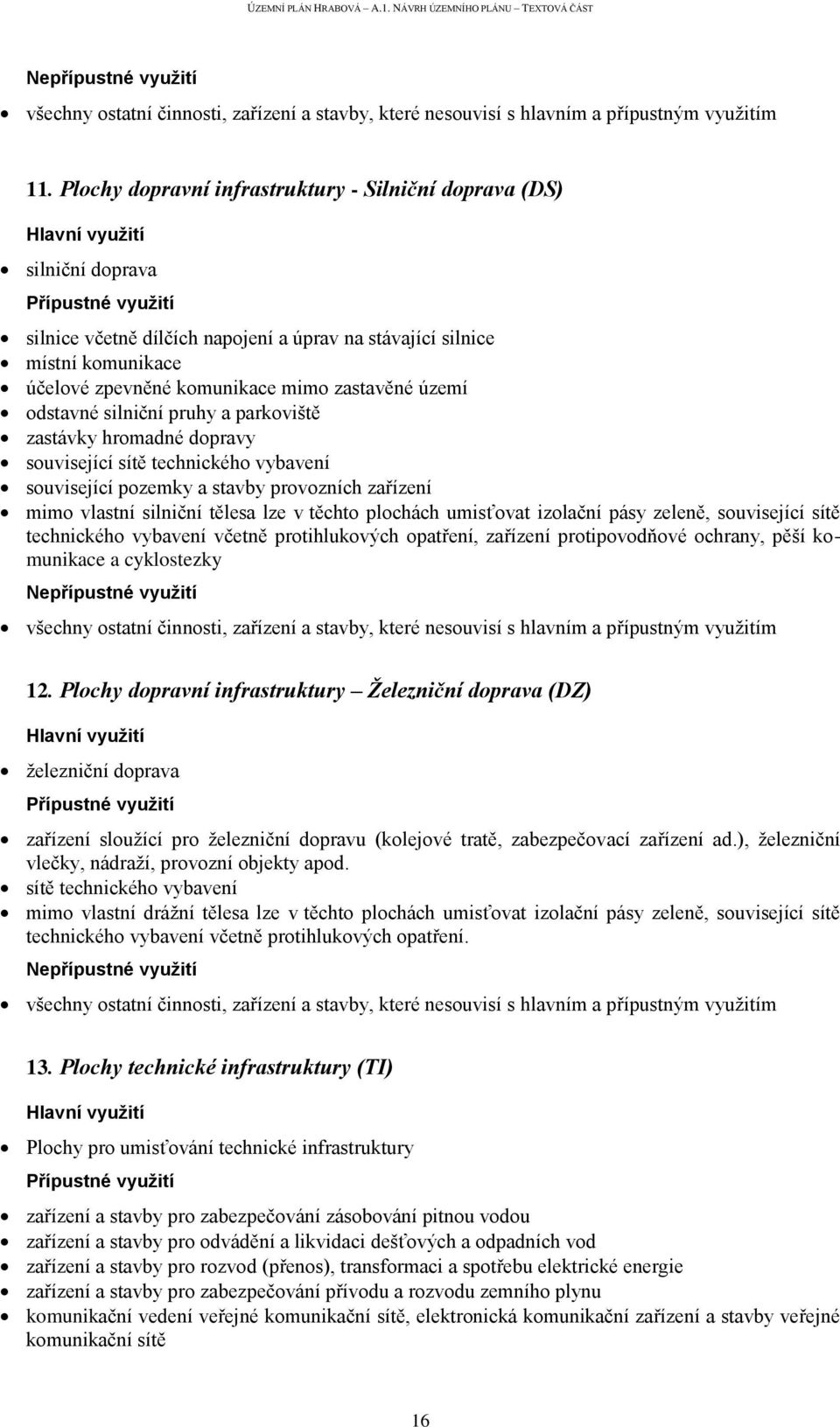 plochách umisťovat izolační pásy zeleně, související sítě technického vybavení včetně protihlukových opatření, zařízení protipovodňové ochrany, pěší komunikace a cyklostezky 12.