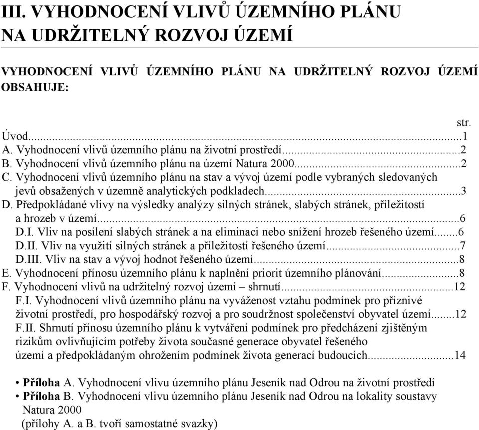 Vyhodnocení vlivů územního plánu na stav a vývoj území podle vybraných sledovaných jevů obsažených v územně analytických podkladech...3 D.