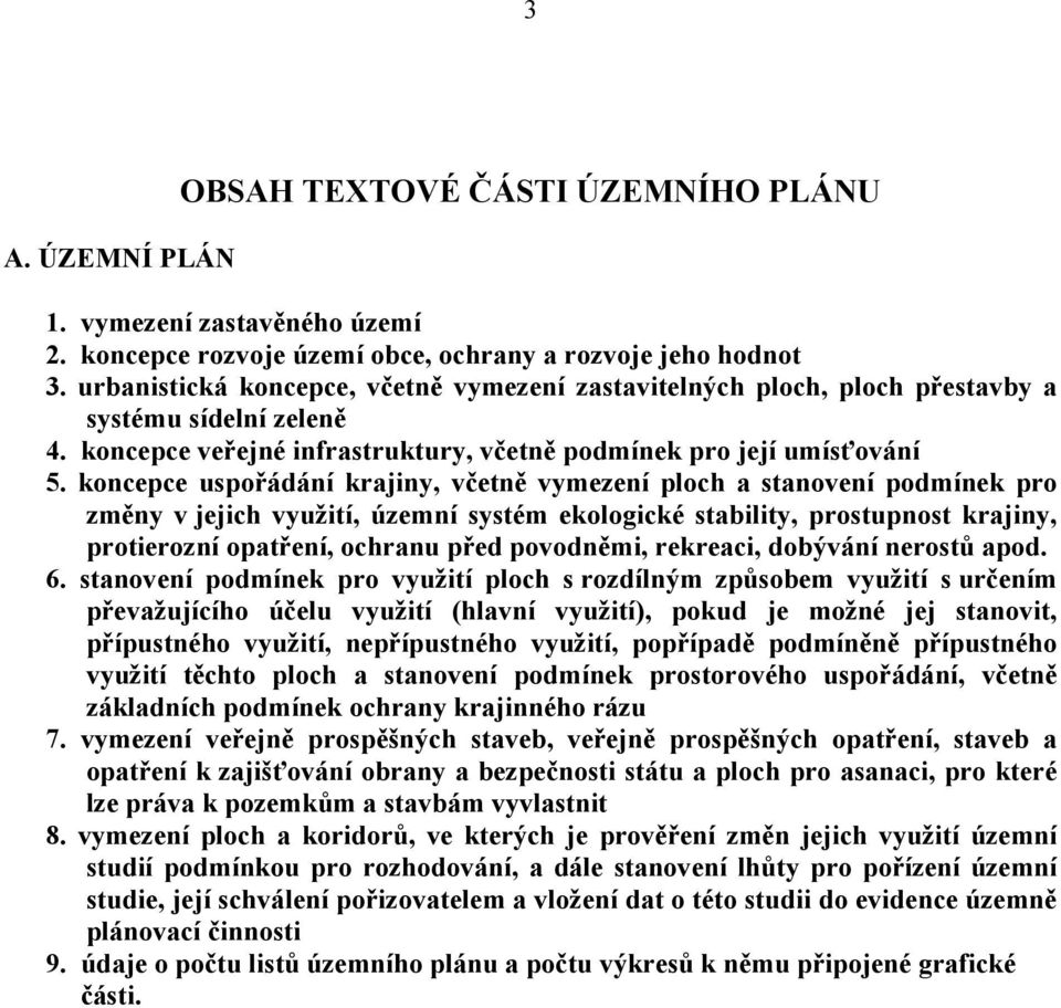 koncepce uspořádání krajiny, včetně vymezení ploch a stanovení podmínek pro změny v jejich využití, územní systém ekologické stability, prostupnost krajiny, protierozní opatření, ochranu před