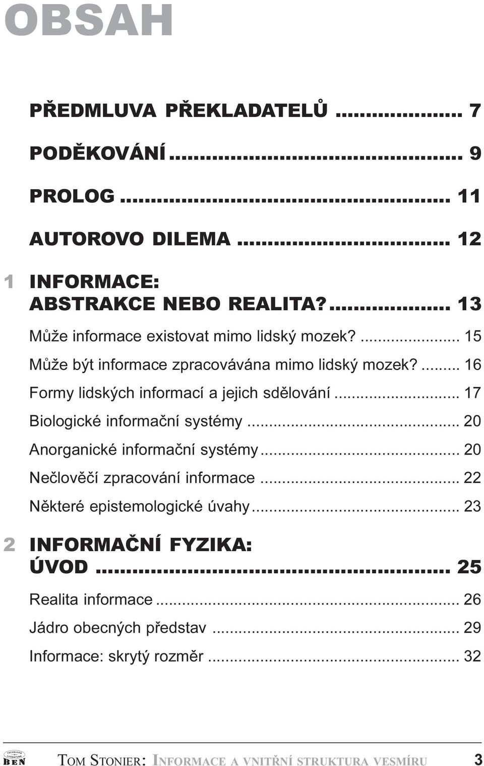 16 Formy lidských informací a jejich sdìlování 17 Biologické informaèní systémy 20 Anorganické informaèní systémy 20 Neèlovìèí zpracování