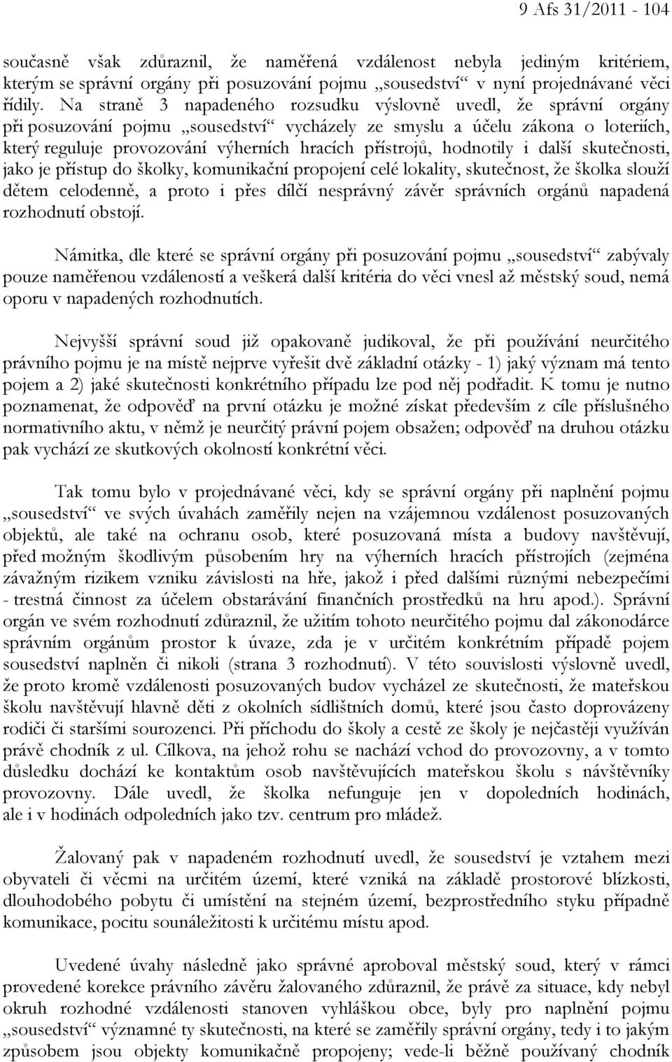 přístrojů, hodnotily i další skutečnosti, jako je přístup do školky, komunikační propojení celé lokality, skutečnost, že školka slouží dětem celodenně, a proto i přes dílčí nesprávný závěr správních