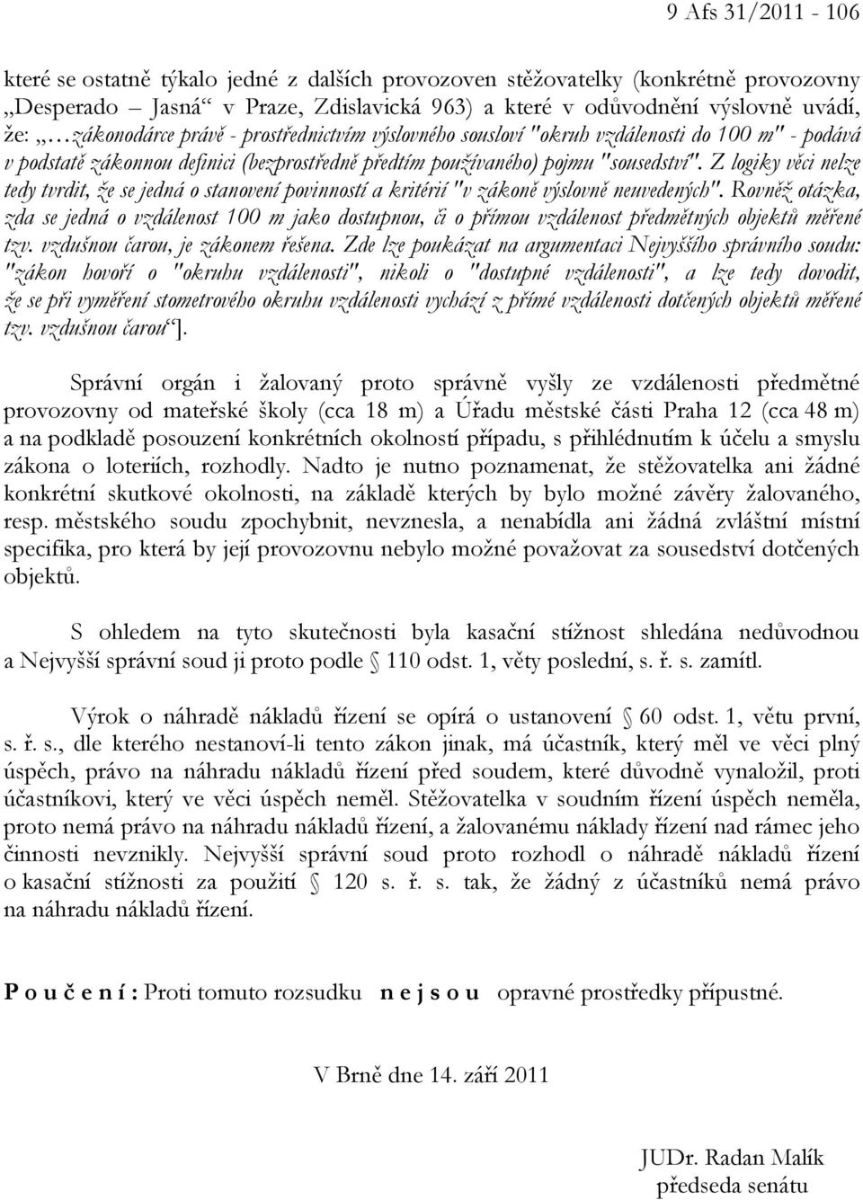 Z logiky věci nelze tedy tvrdit, že se jedná o stanovení povinností a kritérií "v zákoně výslovně neuvedených".