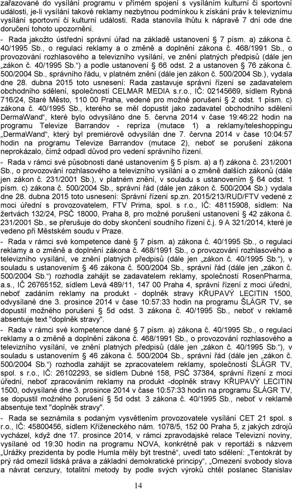 , o regulaci reklamy a o změně a doplnění zákona č. 468/1991 Sb., o provozování rozhlasového a televizního vysílání, ve znění platných předpisů (dále jen zákon č. 40/1995 Sb.