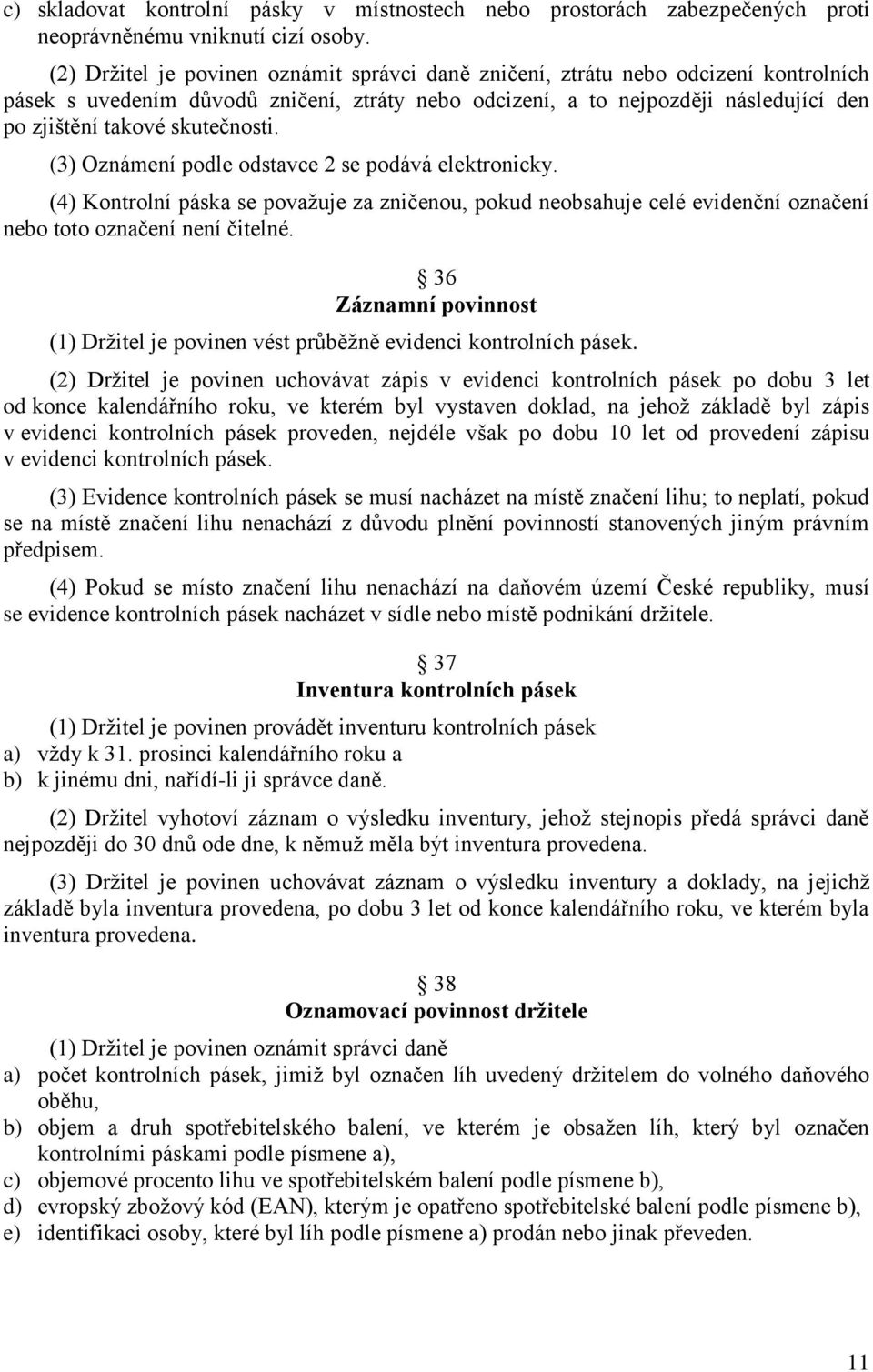 skutečnosti. (3) Oznámení podle odstavce 2 se podává elektronicky. (4) Kontrolní páska se považuje za zničenou, pokud neobsahuje celé evidenční označení nebo toto označení není čitelné.