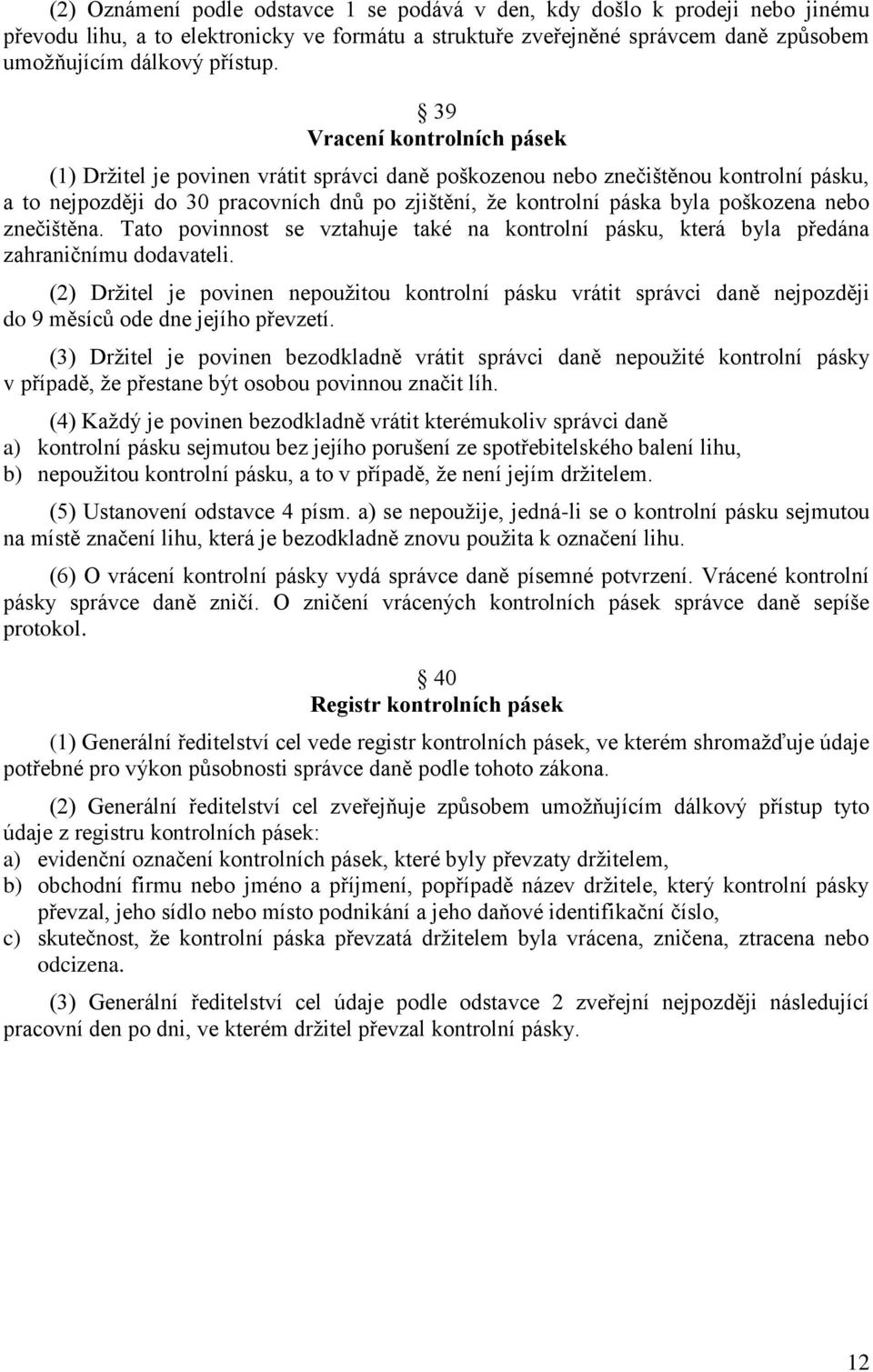 poškozena nebo znečištěna. Tato povinnost se vztahuje také na kontrolní pásku, která byla předána zahraničnímu dodavateli.