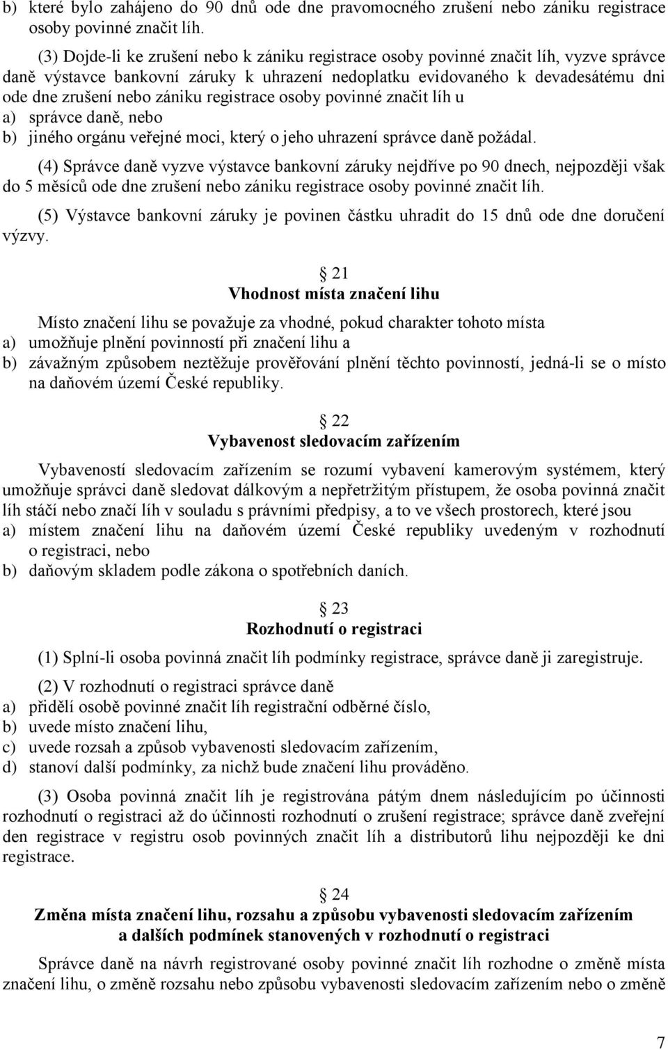 registrace osoby povinné značit líh u a) správce daně, nebo b) jiného orgánu veřejné moci, který o jeho uhrazení správce daně požádal.