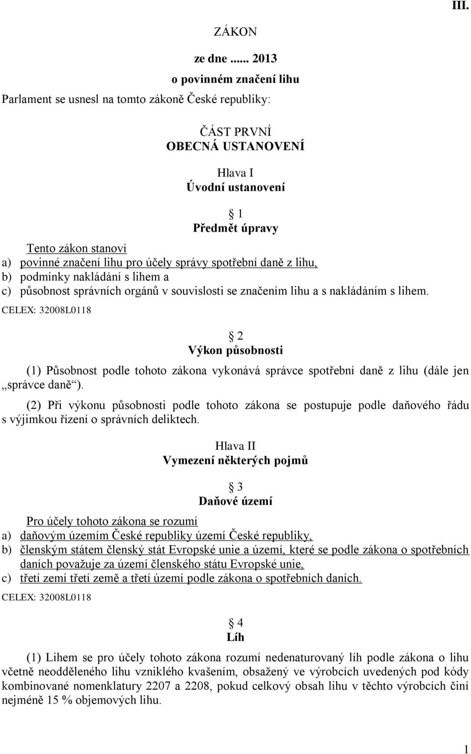 lihu pro účely správy spotřební daně z lihu, b) podmínky nakládání s lihem a c) působnost správních orgánů v souvislosti se značením lihu a s nakládáním s lihem.